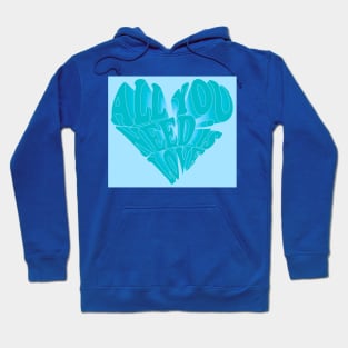 All You Need is Love- turquoise Hoodie